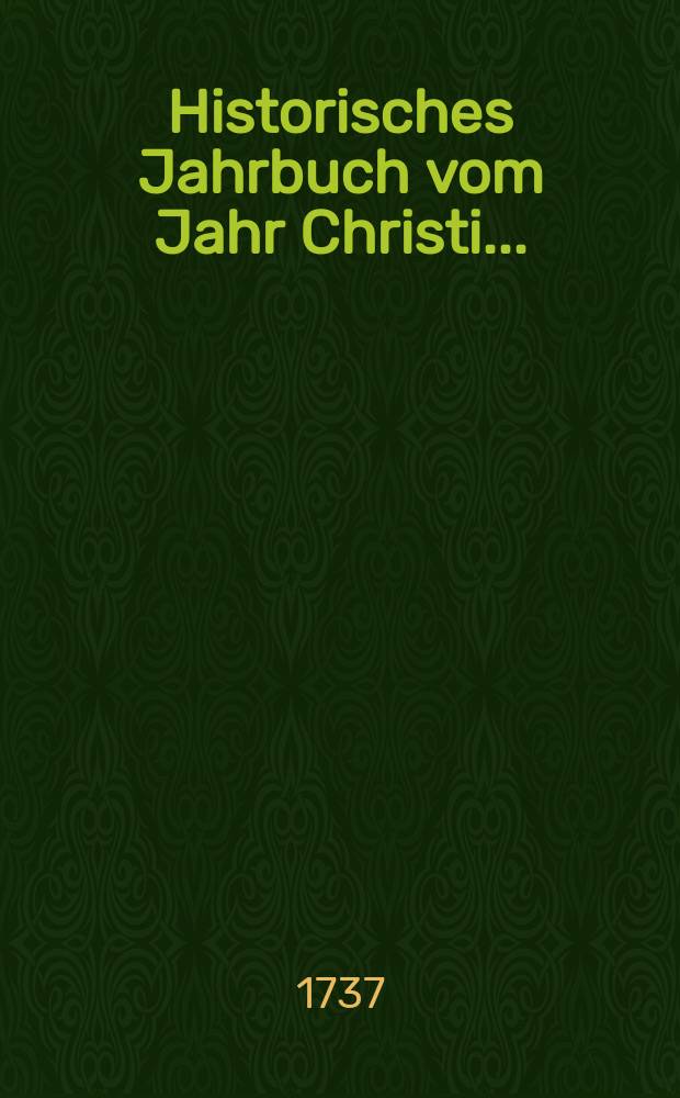 Historisches Jahrbuch vom Jahr Christi ...