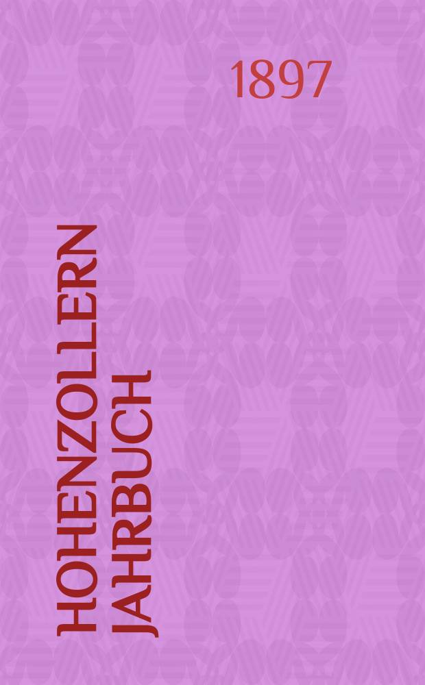 Hohenzollern Jahrbuch : Forschungen und Abbildungen zur Geschichte der Hohenzollern in Brandenburg- Preussen