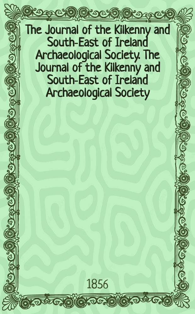 The Journal of the Kilkenny and South-East of Ireland Archaeological Society. The Journal of the Kilkenny and South-East of Ireland Archaeological Society