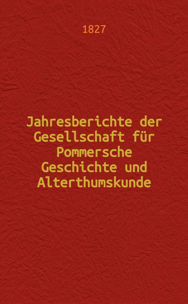 Jahresberichte der Gesellschaft f&uuml;r Pommersche Geschichte und Alterthumskunde