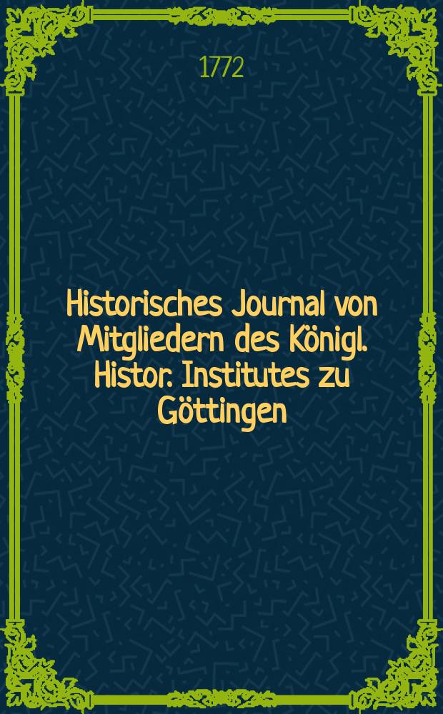 Historisches Journal von Mitgliedern des K&ouml;nigl. Histor. Institutes zu G&ouml;ttingen