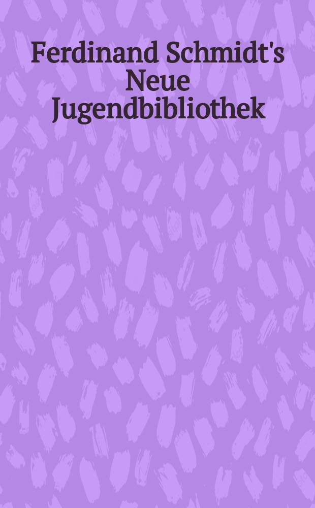 Ferdinand Schmidt's Neue Jugendbibliothek