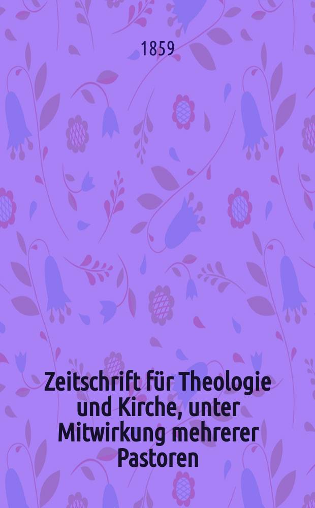Zeitschrift für Theologie und Kirche, unter Mitwirkung mehrerer Pastoren