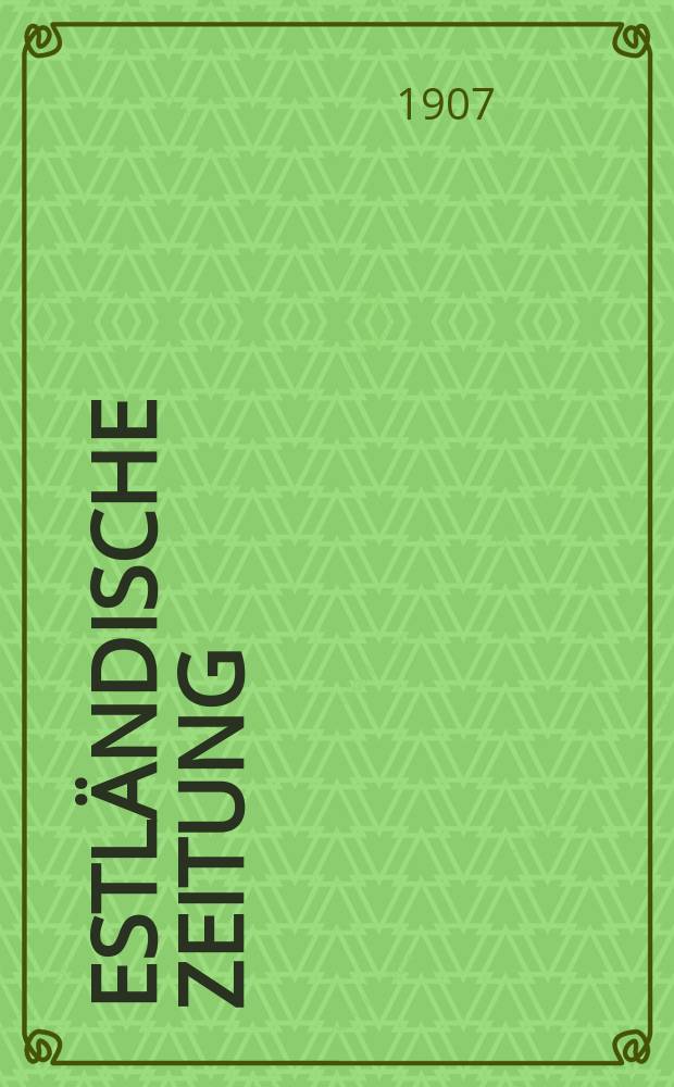 Estländische Zeitung : Politisch- ökonomisch- literarisches Wochenblatt progressiver Richtung