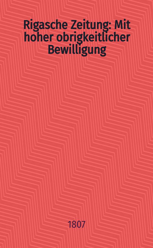 Rigasche Zeitung : Mit hoher obrigkeitlicher Bewilligung
