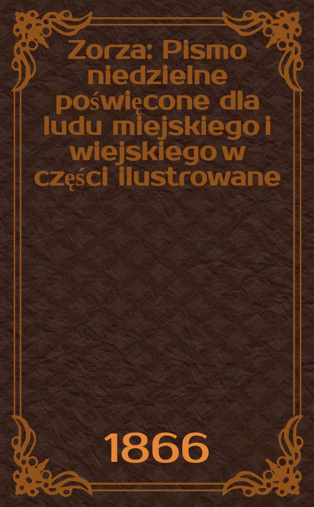 Zorza : Pismo niedzielne poświęcone dla ludu miejskiego i wiejskiego w części ilustrowane