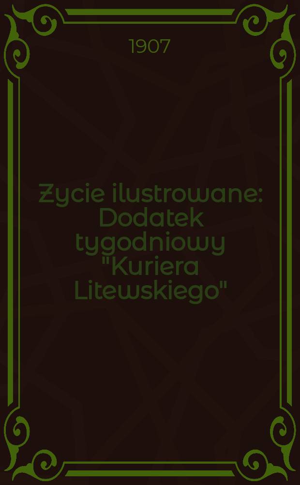 Zycie ilustrowane : Dodatek tygodniowy "Kuriera Litewskiego"