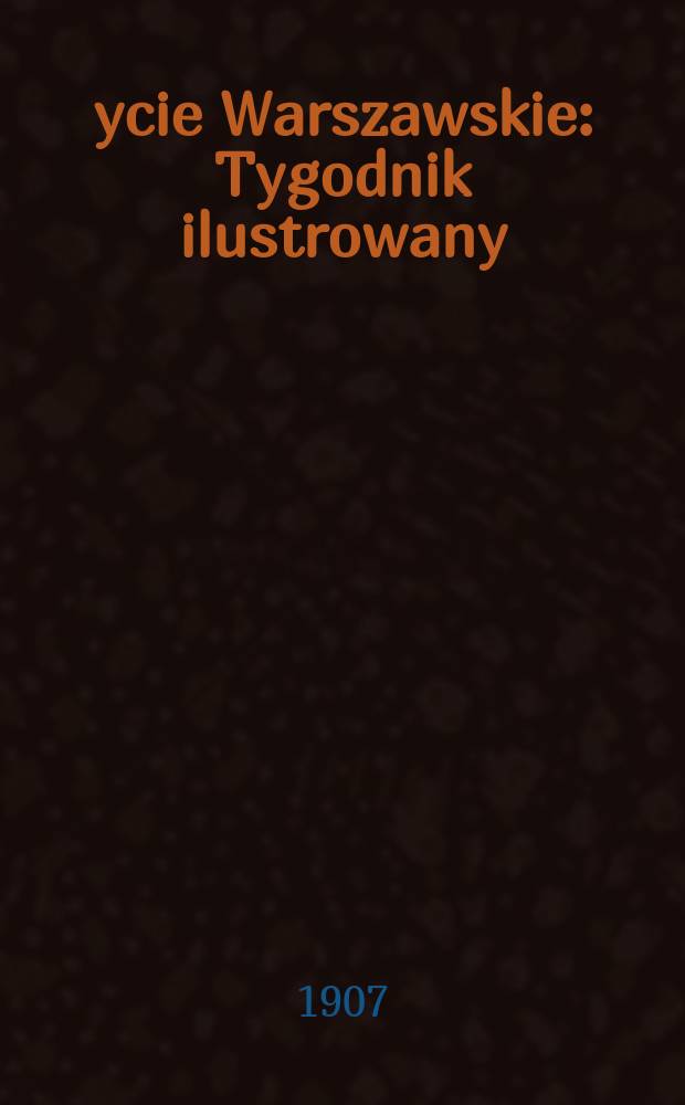 Życie Warszawskie : Tygodnik ilustrowany : Chwila bieżąca