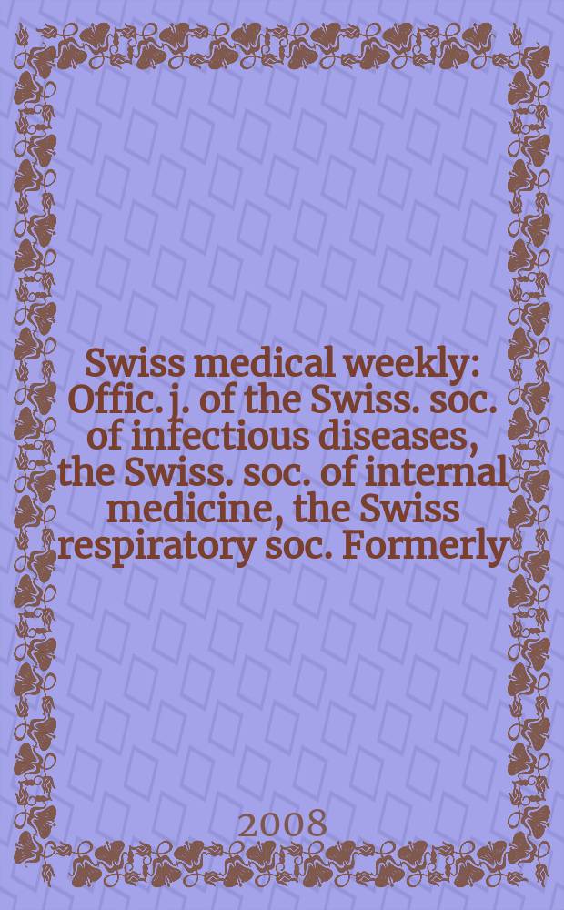 Swiss medical weekly : Offic. j. of the Swiss. soc. of infectious diseases, the Swiss. soc. of internal medicine, the Swiss respiratory soc. Formerly: Schweiz. med. Wochenschr. Vol.138, № 29/30