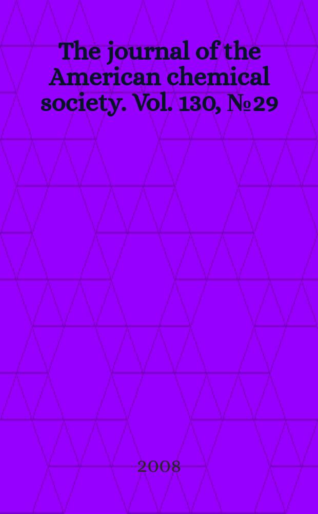 The journal of the American chemical society. Vol. 130, № 29