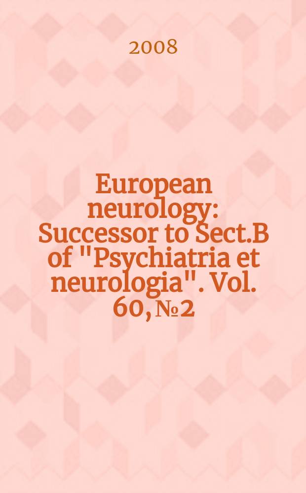 European neurology : Successor to Sect.B of "Psychiatria et neurologia". Vol. 60, № 2