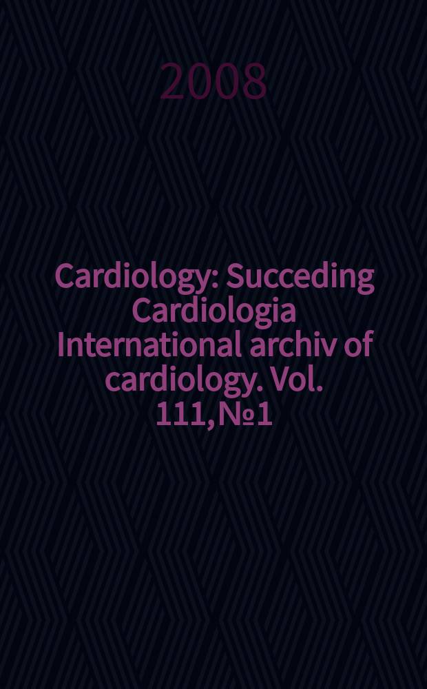 Cardiology : Succeding Cardiologia International archiv of cardiology. Vol. 111, № 1