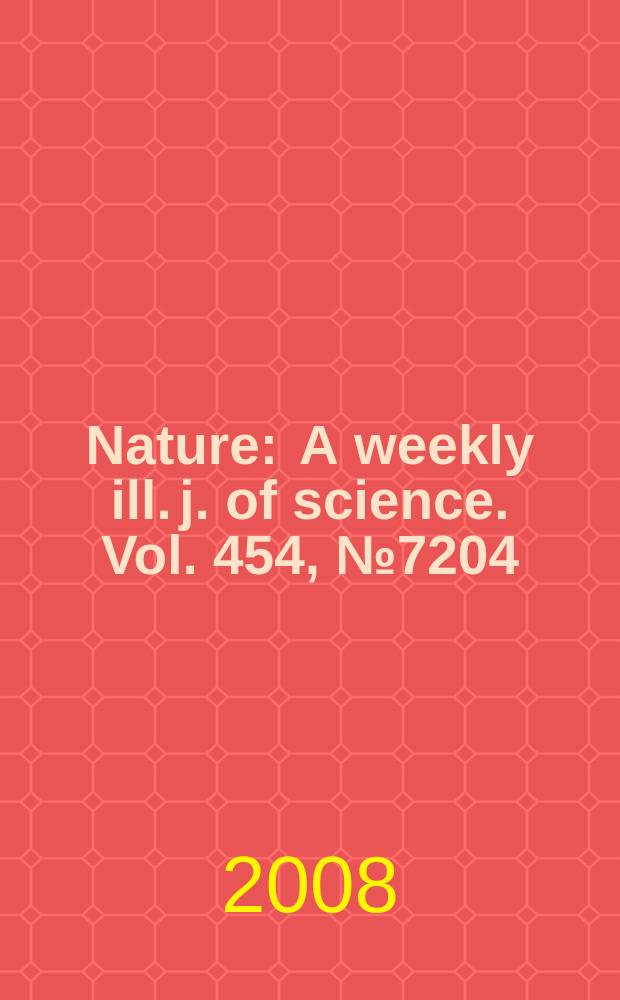 Nature : A weekly ill. j. of science. Vol. 454, № 7204