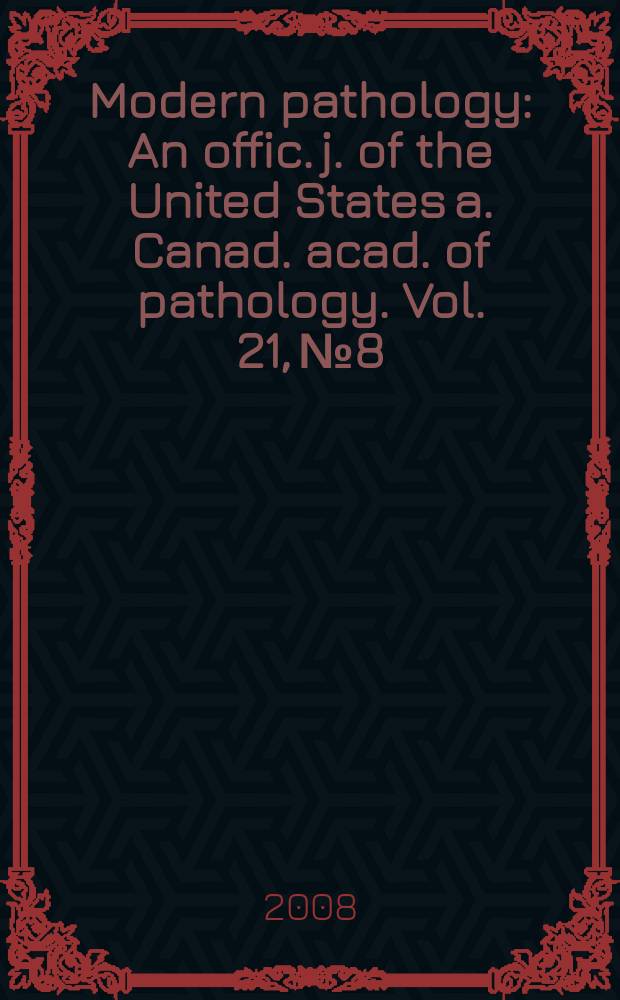 Modern pathology : An offic. j. of the United States a. Canad. acad. of pathology. Vol. 21, № 8