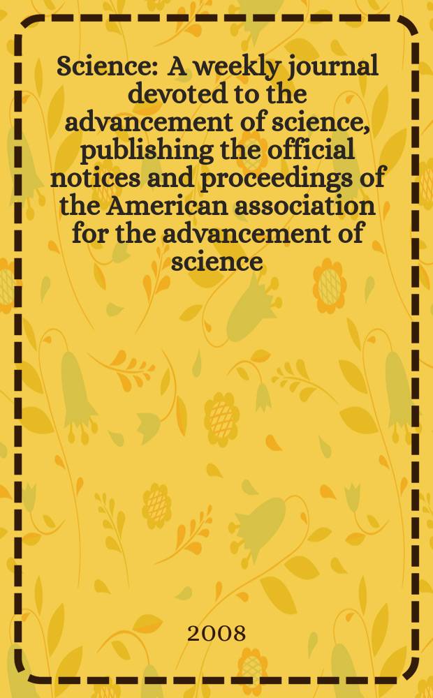 Science : A weekly journal devoted to the advancement of science, publishing the official notices and proceedings of the American association for the advancement of science. Vol. 321, № 5888