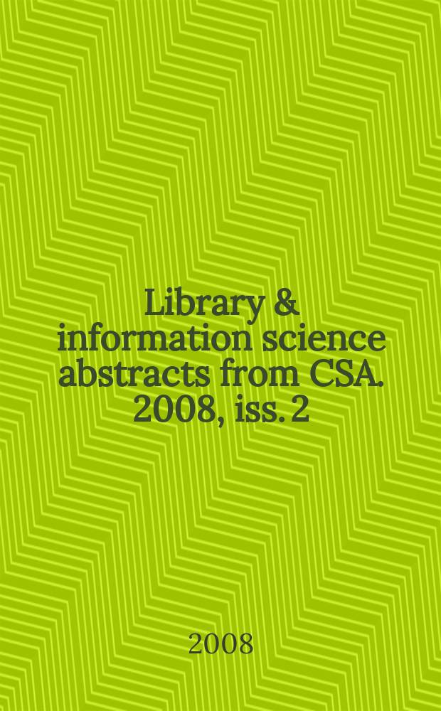 Library & information science abstracts from CSA. 2008, iss. 2