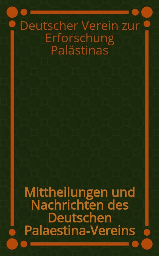 Mittheilungen und Nachrichten des Deutschen Palaestina-Vereins = Сообщения и новости Германского палестинского общества