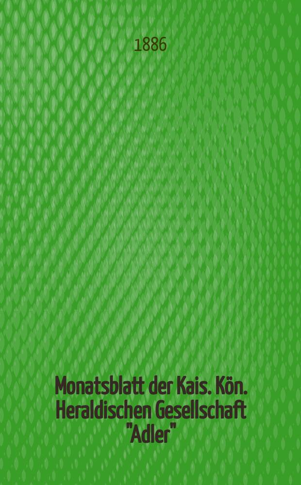 Monatsblatt der Kais. K&ouml;n. Heraldischen Gesellschaft "Adler"