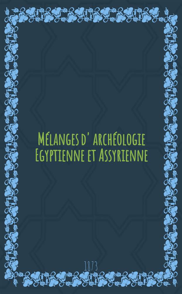 Mélanges d' archéologie Egyptienne et Assyrienne