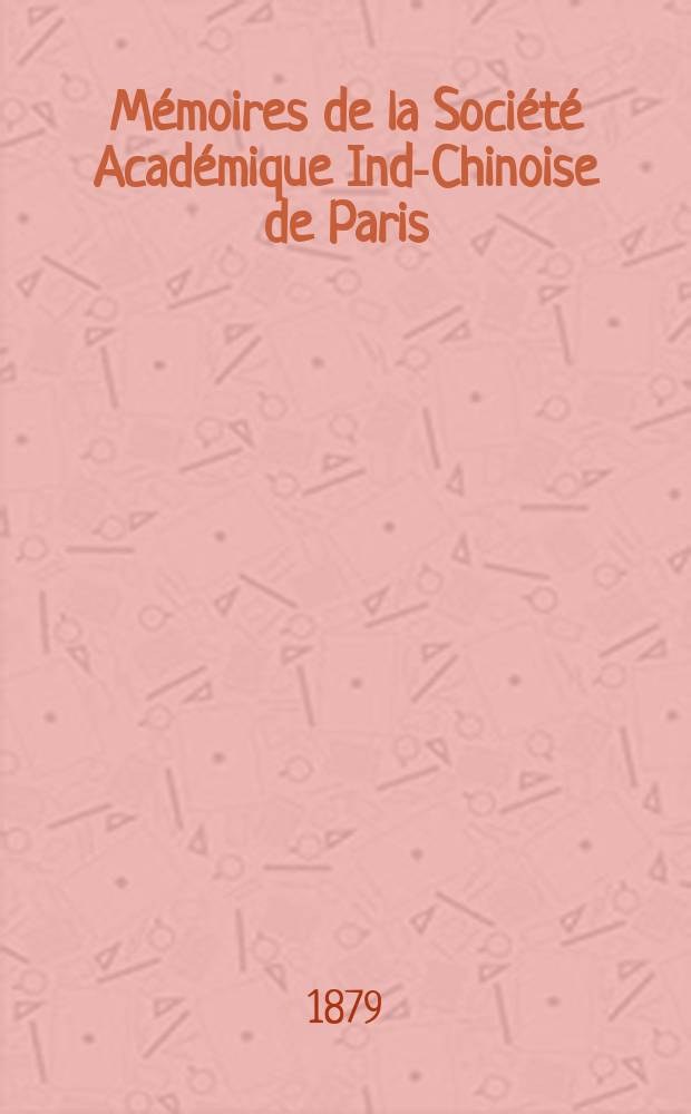 Mémoires de la Société Académique Indo- Chinoise de Paris
