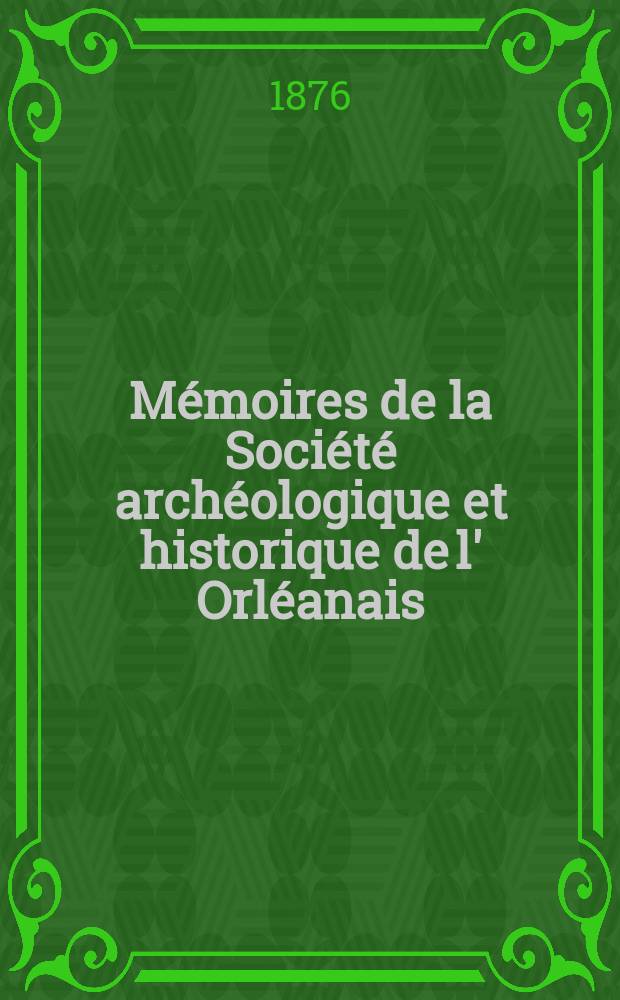 Mémoires de la Société archéologique et historique de l' Orléanais