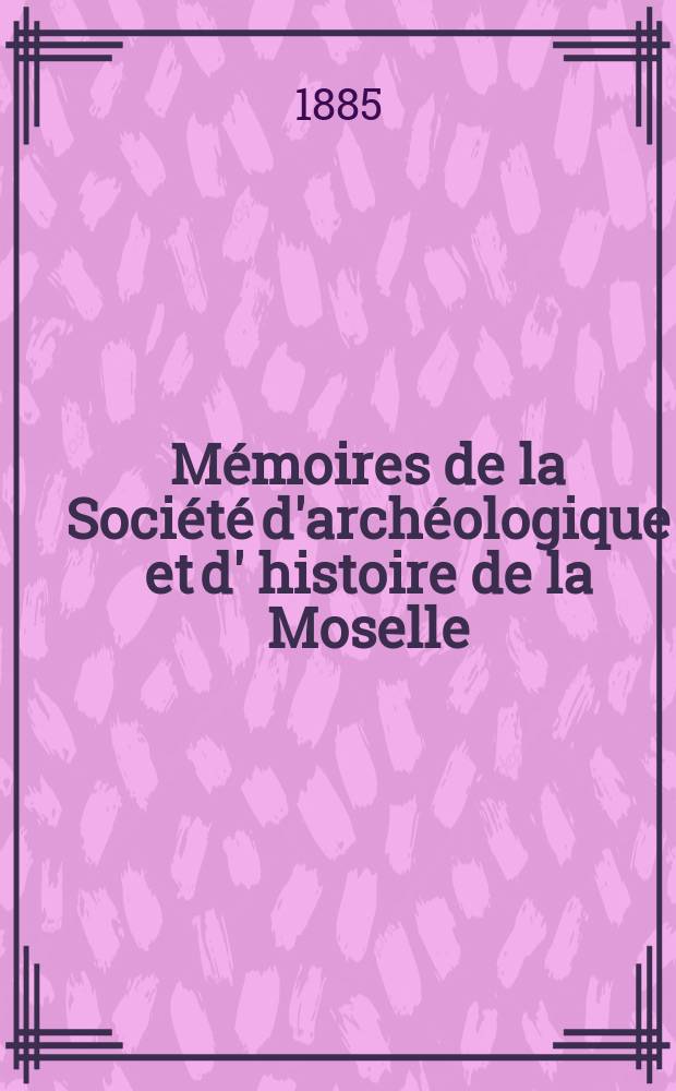 Mémoires de la Société d'archéologique et d' histoire de la Moselle