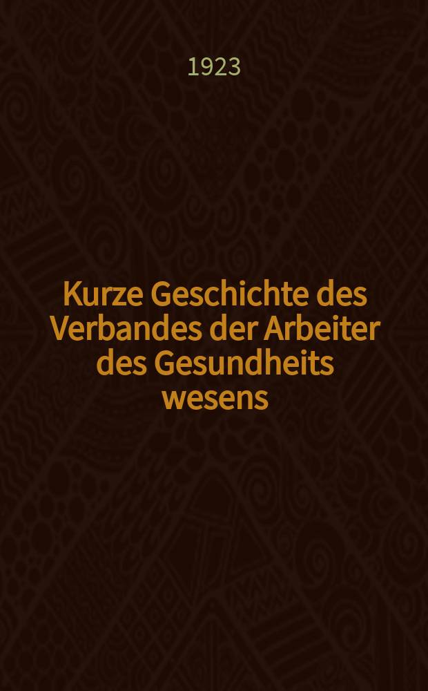 Kurze Geschichte des Verbandes der Arbeiter des Gesundheits wesens