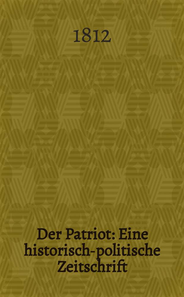 Der Patriot : Eine historisch-politische Zeitschrift