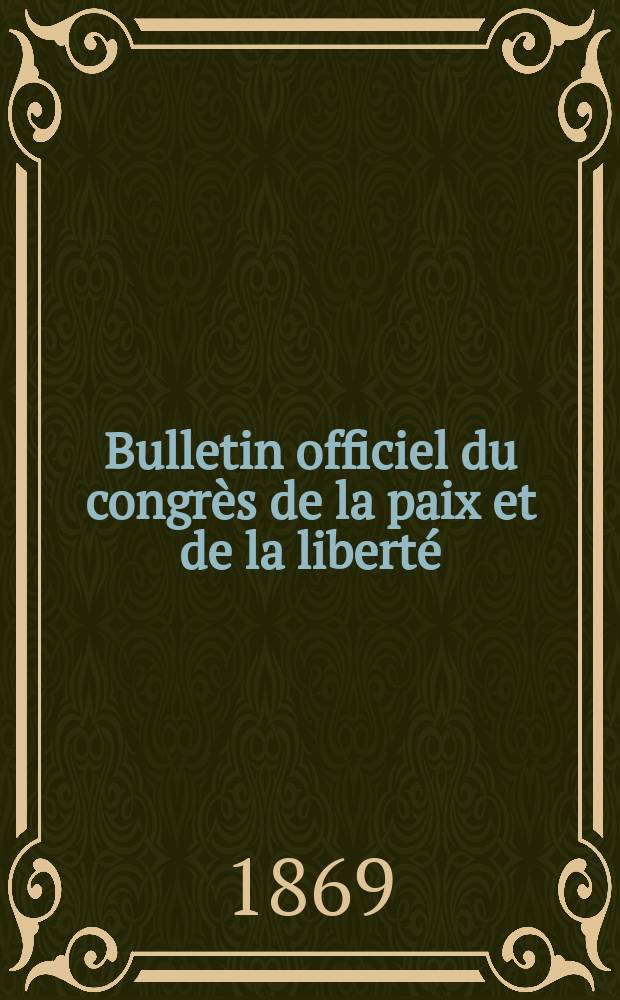 Bulletin officiel du congrès de la paix et de la liberté