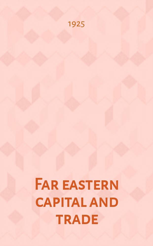 Far eastern capital and trade : China's leading weekly financial, insurance, banking and shipping journal