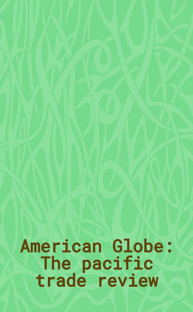 American Globe : The pacific trade review : Published monthly. Establ. 1903