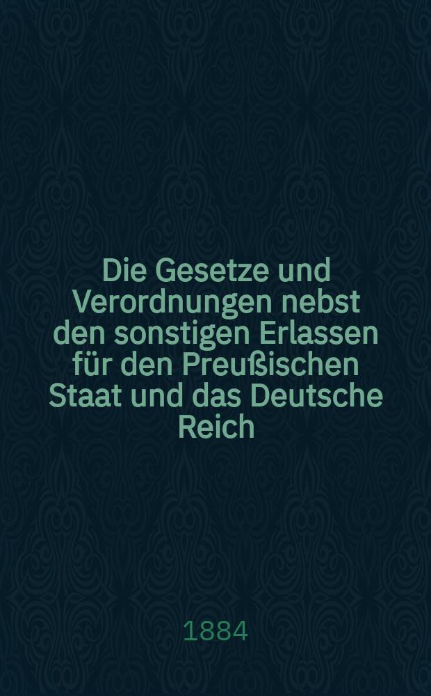 Die Gesetze und Verordnungen nebst den sonstigen Erlassen für den Preußischen Staat und das Deutsche Reich