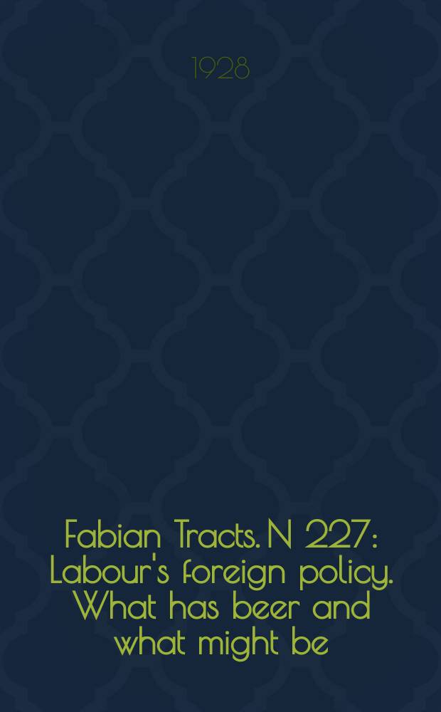 Fabian Tracts. N 227 : Labour's foreign policy. What has beer and what might be