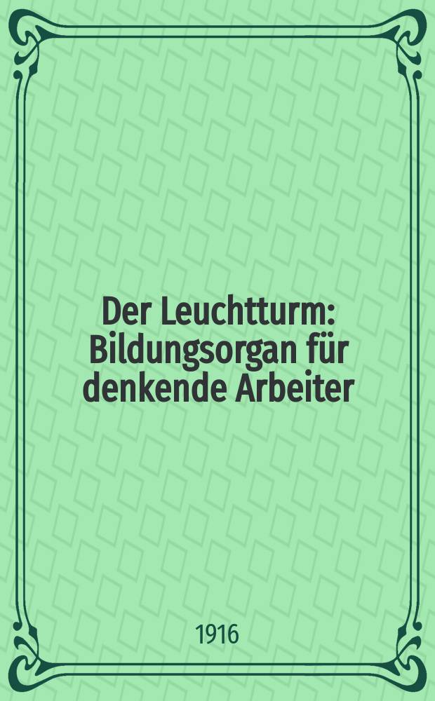 Der Leuchtturm : Bildungsorgan f&uuml;r denkende Arbeiter
