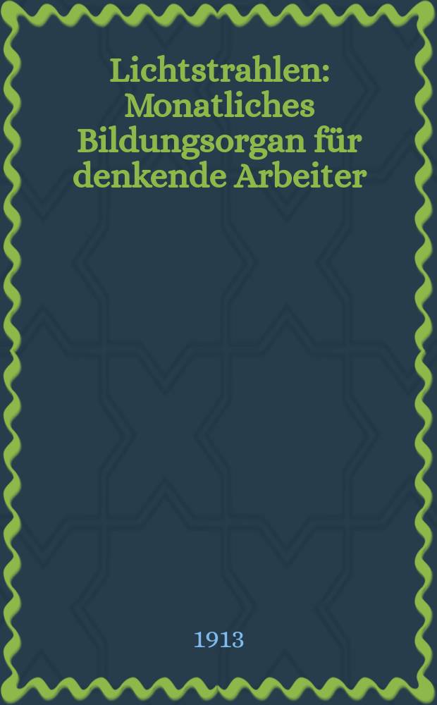 Lichtstrahlen : Monatliches Bildungsorgan f&uuml;r denkende Arbeiter
