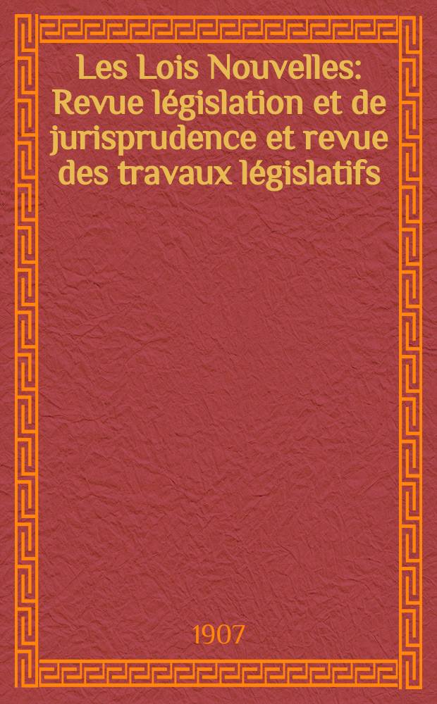 Les Lois Nouvelles : Revue l&eacute;gislation et de jurisprudence et revue des travaux l&eacute;gislatifs