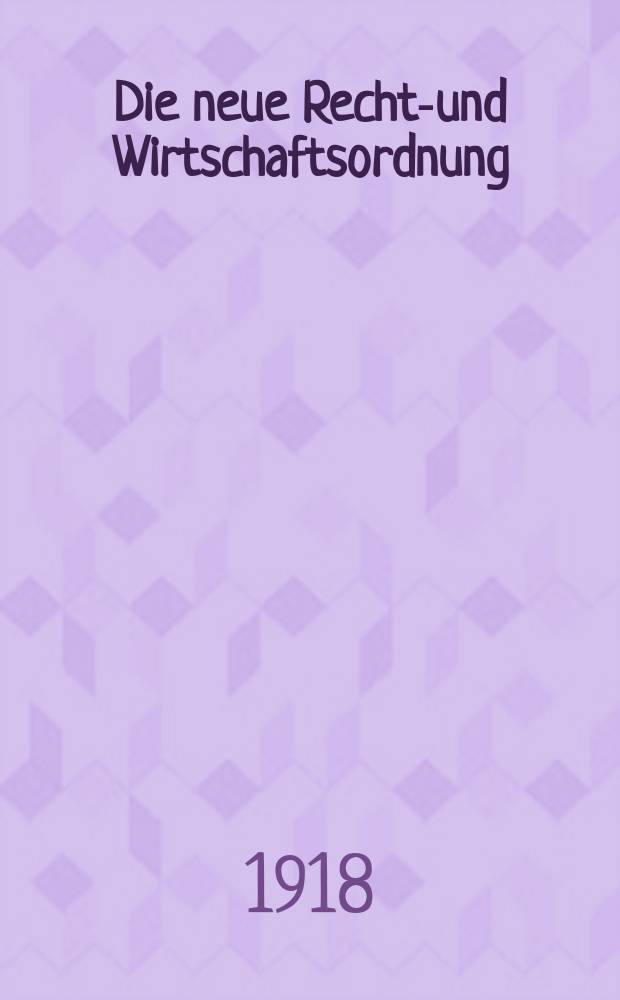Die neue Rechts- und Wirtschaftsordnung : Sammlung der wichtigeren Gesetze, Verordnungen und Eilasse für das Reich u. Preußen