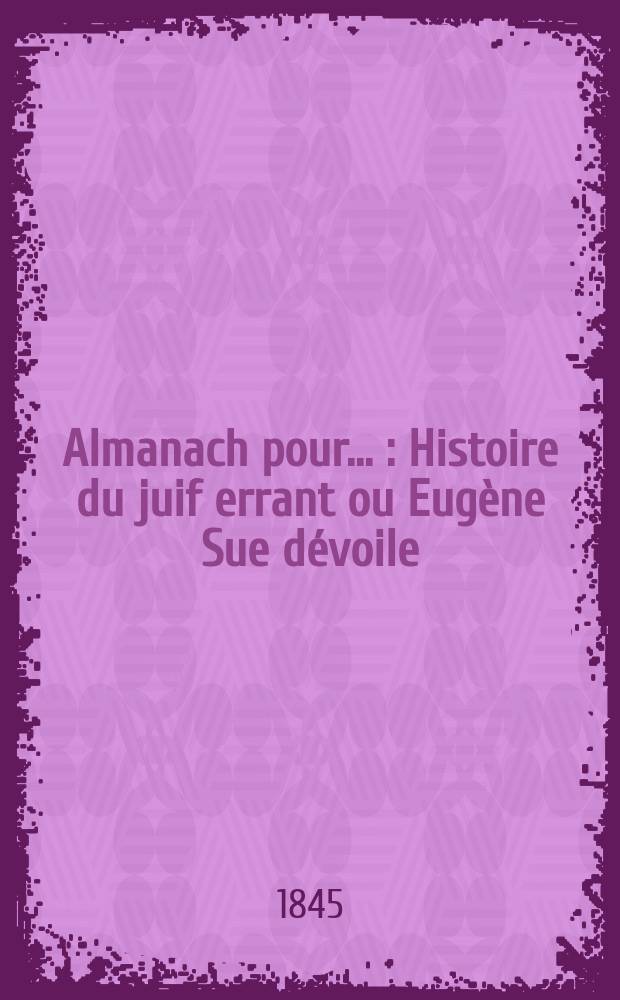 Almanach pour ... : Histoire du juif errant ou Eugène Sue dévoile