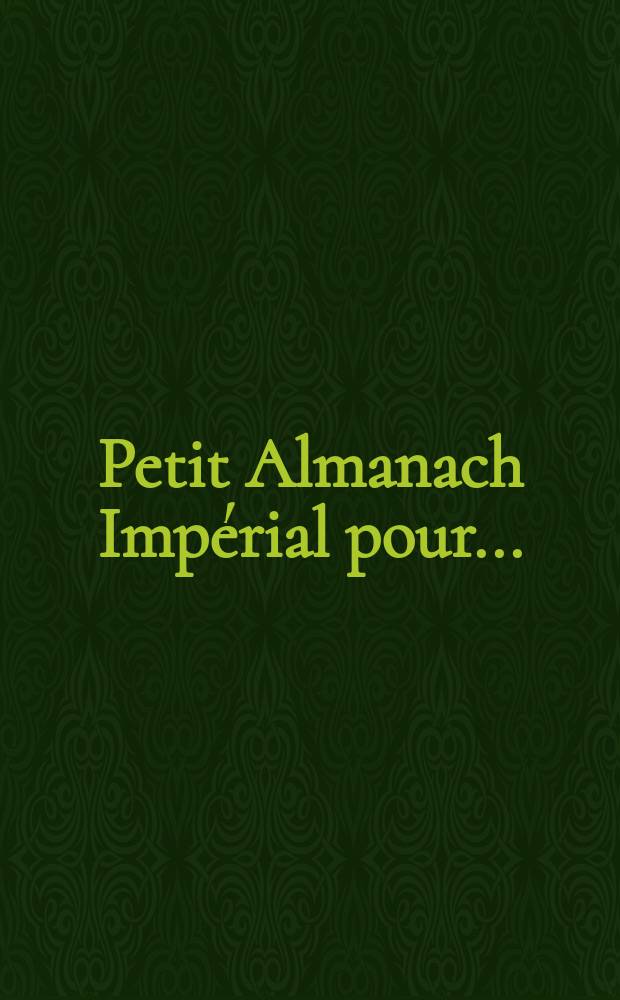 Petit Almanach Imp&eacute;rial pour ...