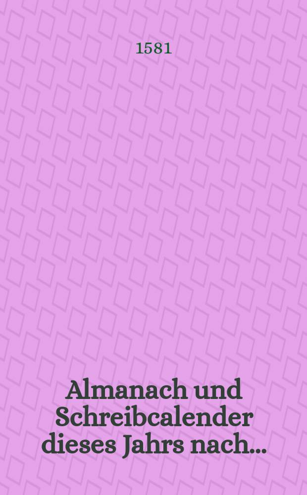 Almanach und Schreibcalender dieses Jahrs nach ...