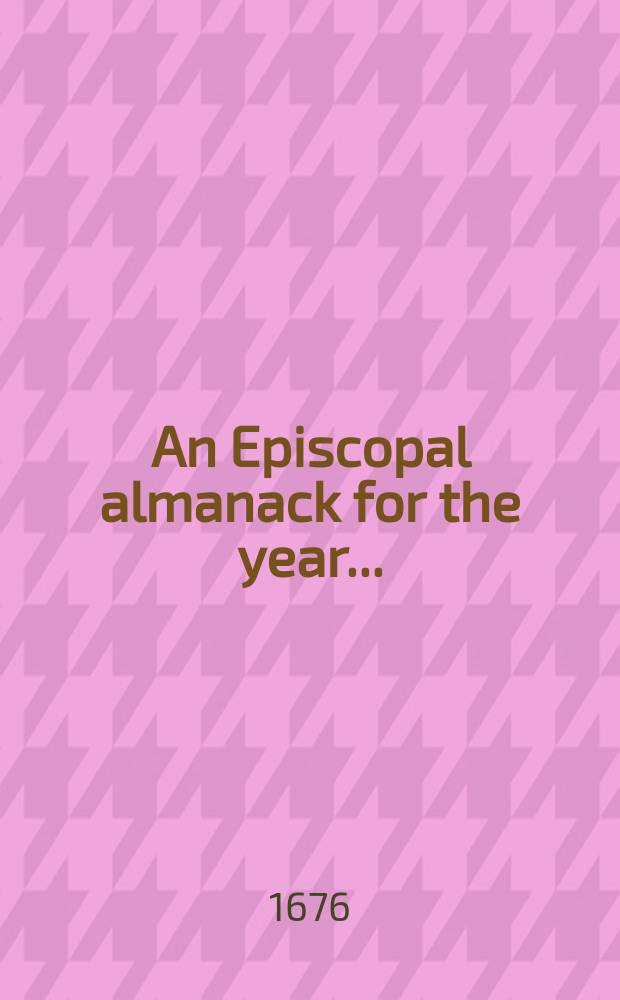 An Episcopal almanack for the year ...