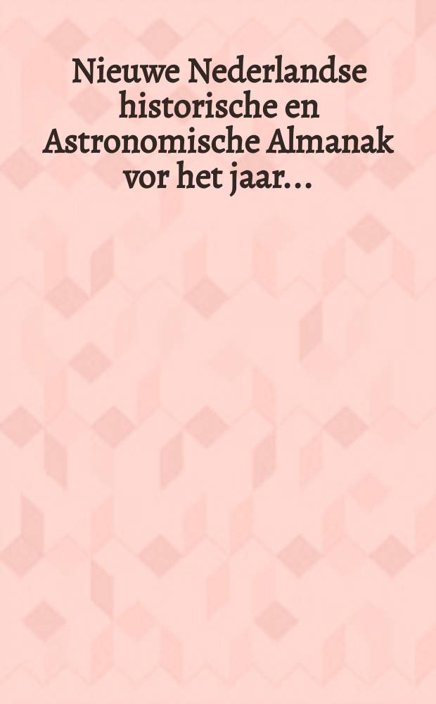 Nieuwe Nederlandse historische en Astronomische Almanak vor het jaar ...