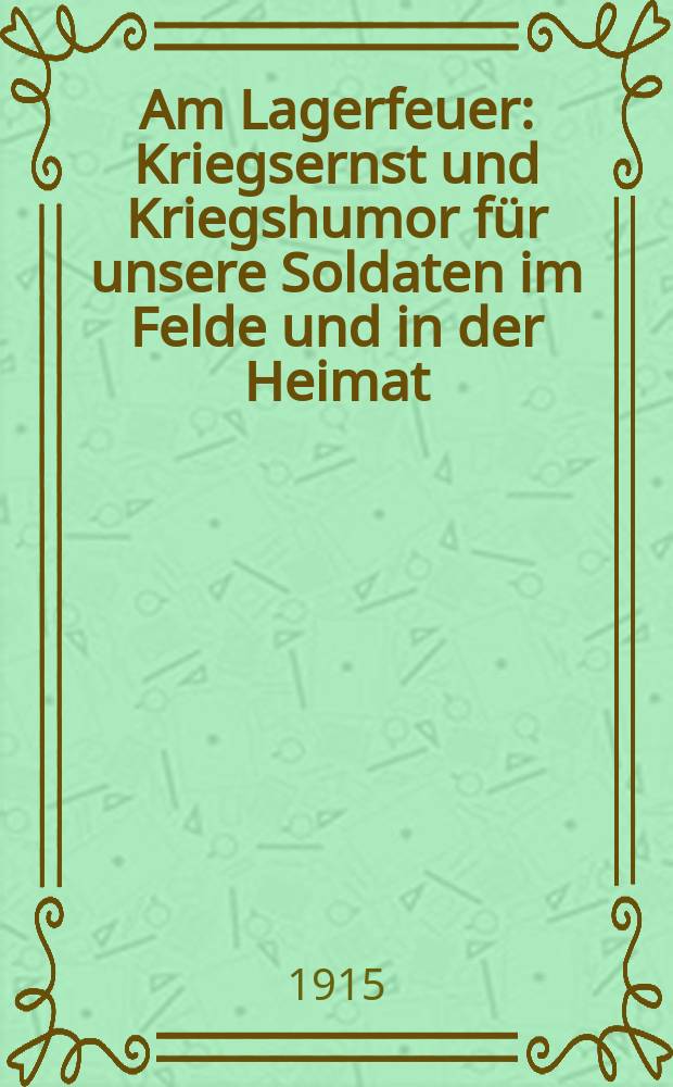 Am Lagerfeuer : Kriegsernst und Kriegshumor f&uuml;r unsere Soldaten im Felde und in der Heimat