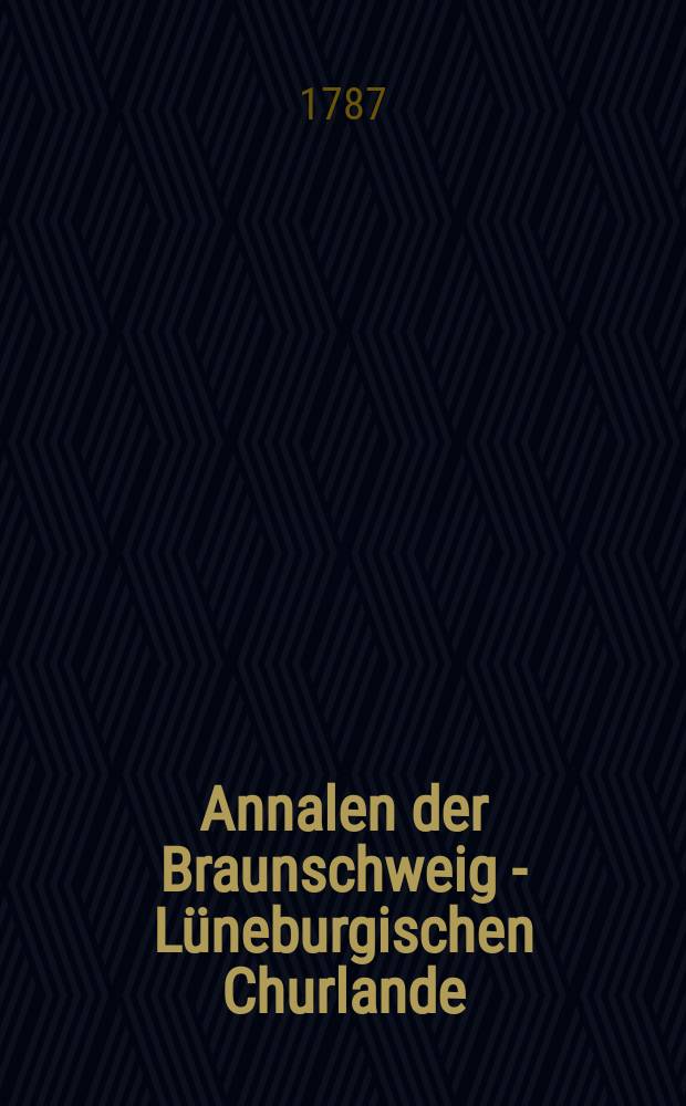 Annalen der Braunschweig - Lüneburgischen Churlande