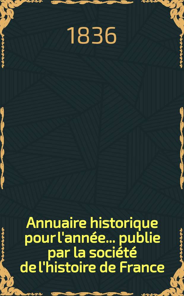 Annuaire historique pour l'année ... publie par la société de l'histoire de France