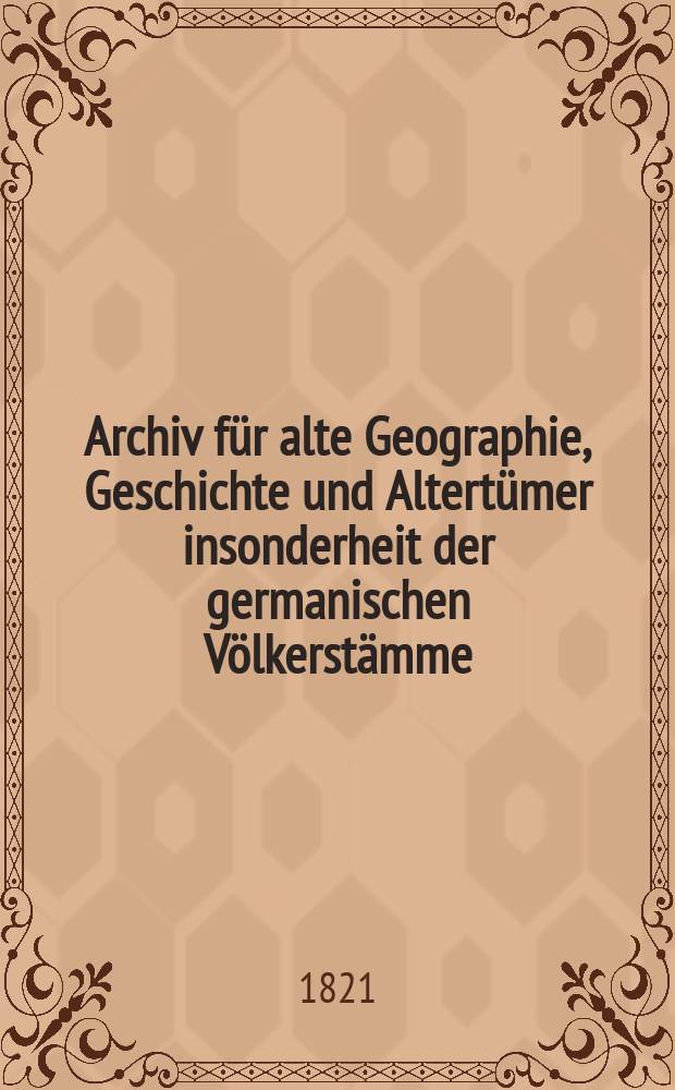 Archiv für alte Geographie, Geschichte und Altertümer insonderheit der germanischen Völkerstämme