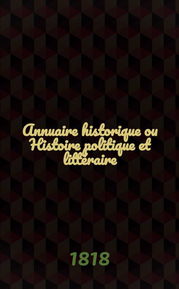 Annuaire historique ou Histoire politique et littéraire