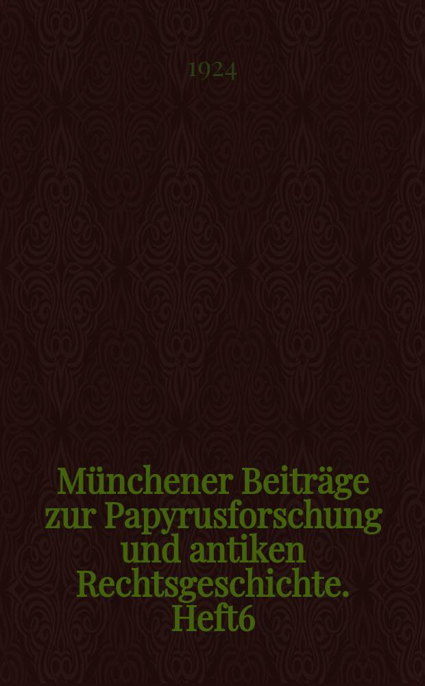 Münchener Beiträge zur Papyrusforschung und antiken Rechtsgeschichte. Heft6 : Untersuchungen über das Urkundenwesen und den Publizitätsschutz im römischen Ägypten