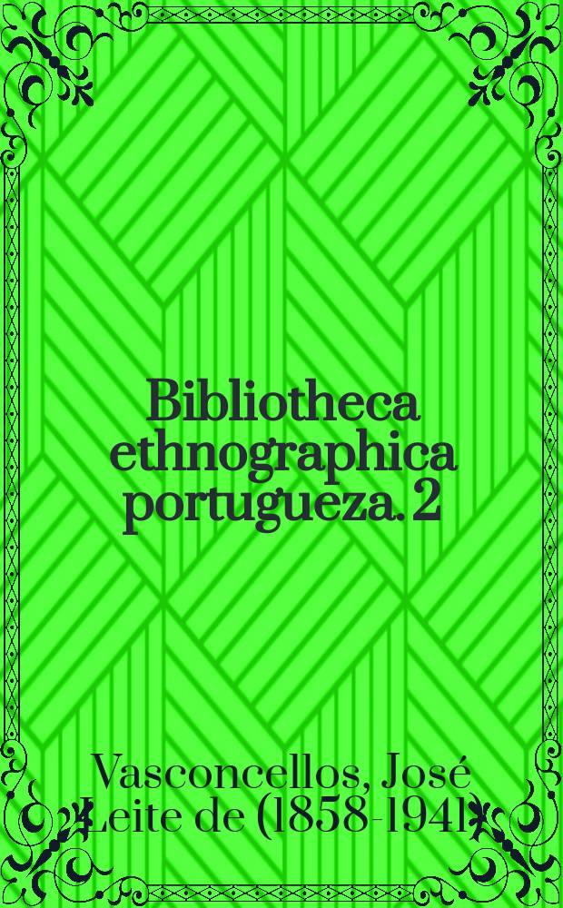 Bibliotheca ethnographica portugueza. 2 : Anuário para o estudo das tradições populares portuguezas