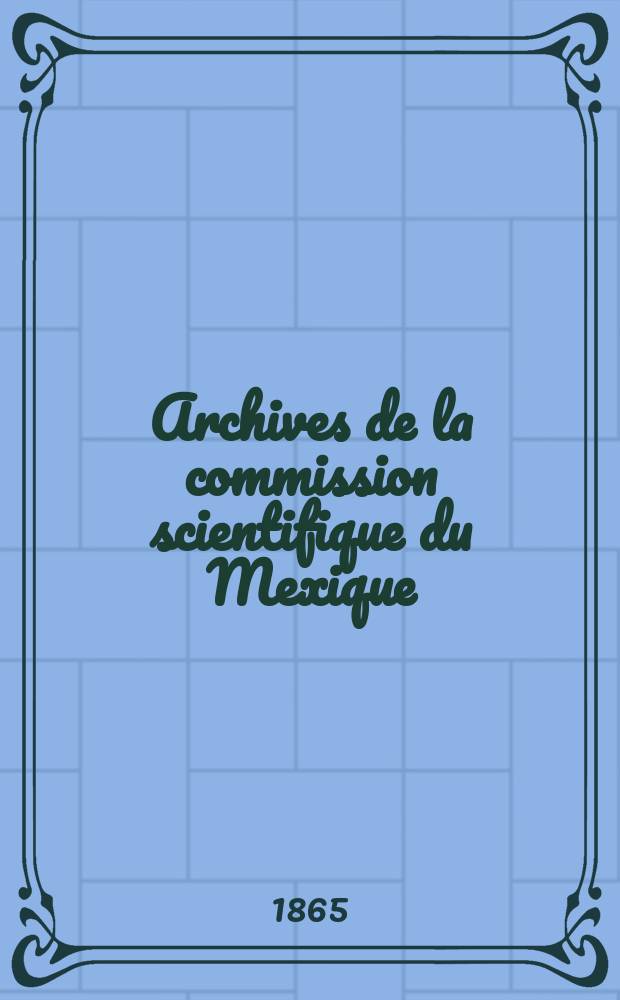 Archives de la commission scientifique du Mexique